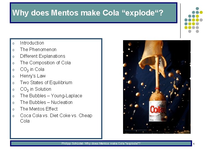 Why does Mentos make Cola “explode“? o o o Introduction The Phenomenon Different Explanations