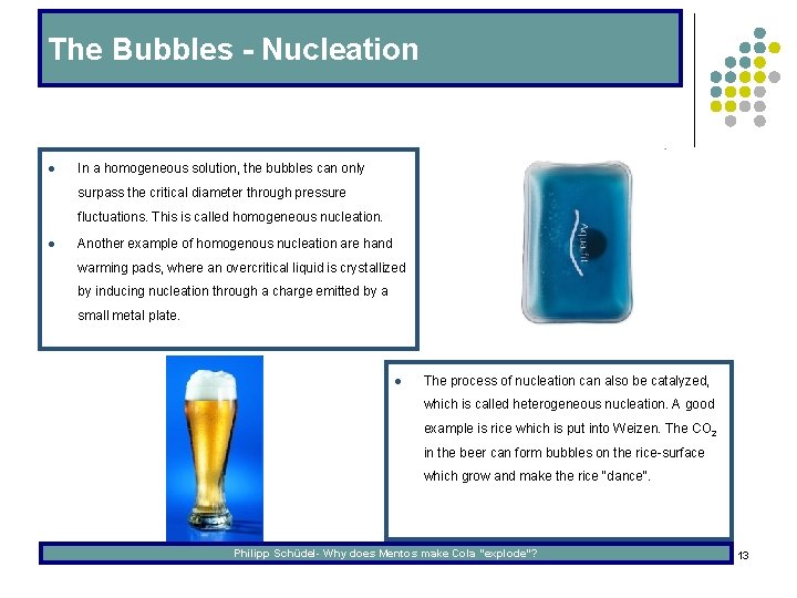 The Bubbles - Nucleation l In a homogeneous solution, the bubbles can only surpass