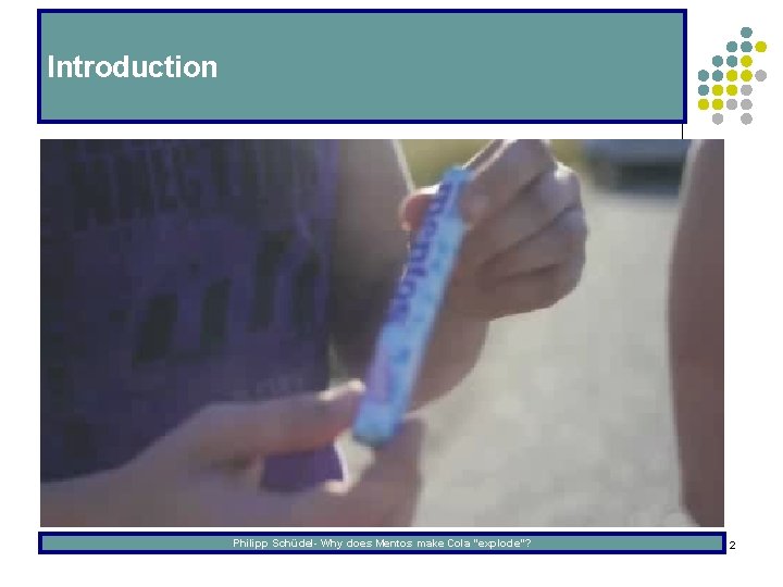 Introduction Philipp Schüdel- Why does Mentos make Cola “explode”? 2 Introduction Philipp Schüdel- Why does Mentos make Cola “explode”? 2