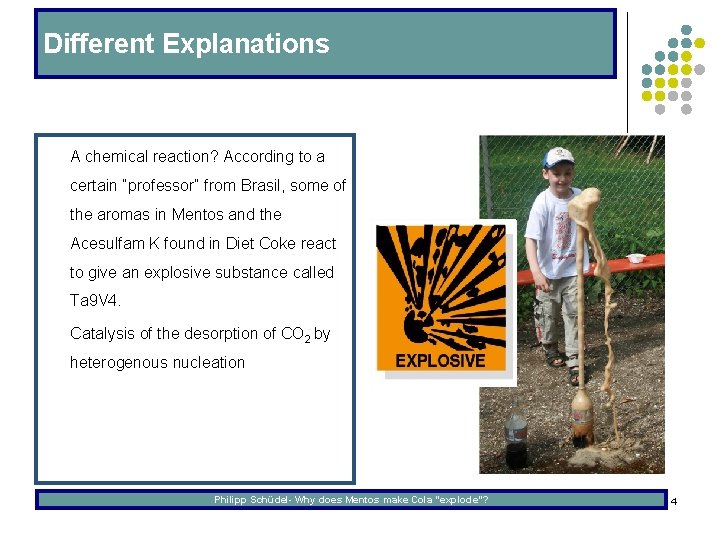 Different Explanations l A chemical reaction? According to a certain “professor“ from Brasil, some