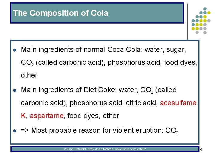 The Composition of Cola l Main ingredients of normal Coca Cola: water, sugar, CO