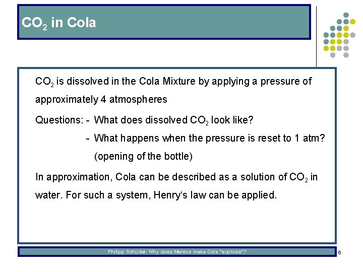 CO 2 in Cola l CO 2 is dissolved in the Cola Mixture by