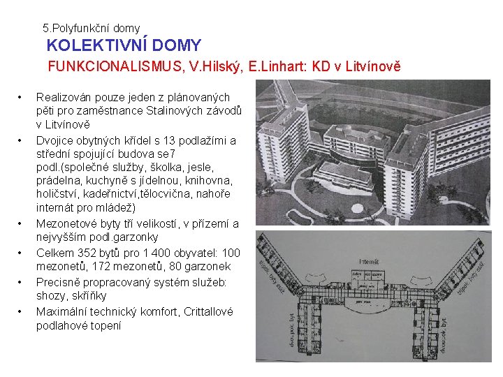5. Polyfunkční domy KOLEKTIVNÍ DOMY FUNKCIONALISMUS, V. Hilský, E. Linhart: KD v Litvínově •