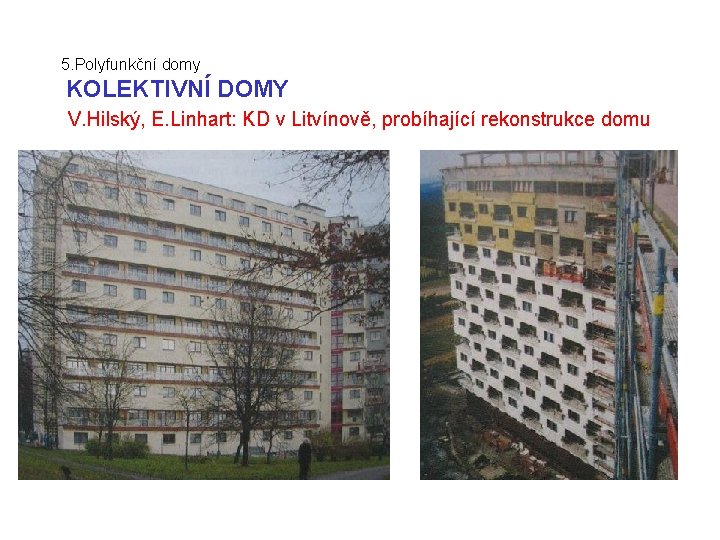 5. Polyfunkční domy KOLEKTIVNÍ DOMY V. Hilský, E. Linhart: KD v Litvínově, probíhající rekonstrukce