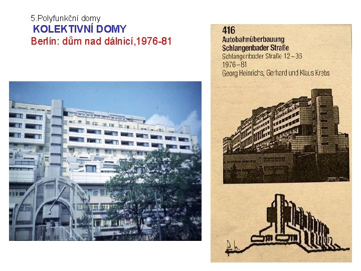 5. Polyfunkční domy KOLEKTIVNÍ DOMY Berlín: dům nad dálnicí, 1976 -81 