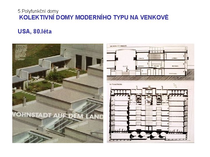 5. Polyfunkční domy KOLEKTIVNÍ DOMY MODERNÍHO TYPU NA VENKOVĚ USA, 80. léta 