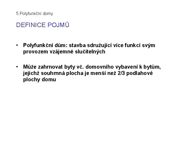 5. Polyfunkční domy DEFINICE POJMŮ • Polyfunkční dům: stavba sdružující více funkcí svým provozem