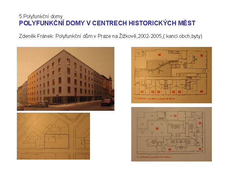 5. Polyfunkční domy POLYFUNKČNÍ DOMY V CENTRECH HISTORICKÝCH MĚST Zdeněk Fránek: Polyfunkční dům v