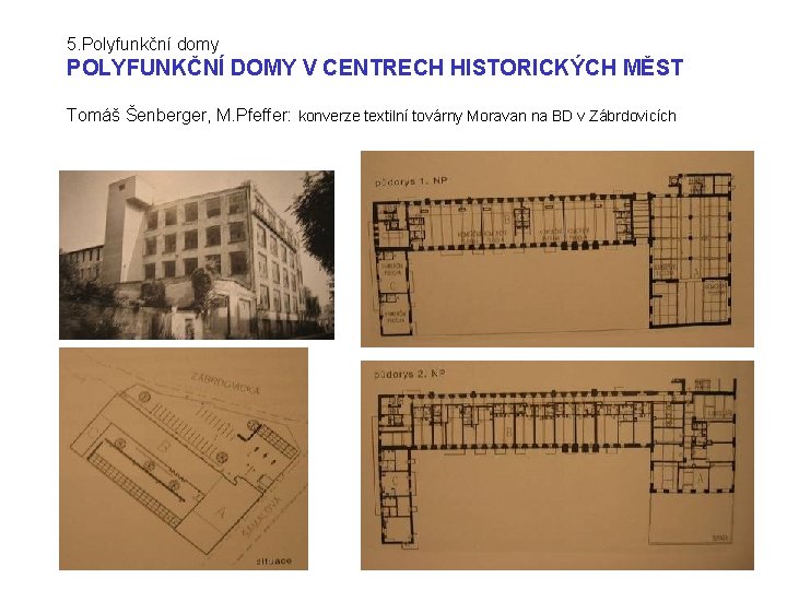 5. Polyfunkční domy POLYFUNKČNÍ DOMY V CENTRECH HISTORICKÝCH MĚST Tomáš Šenberger, M. Pfeffer: konverze