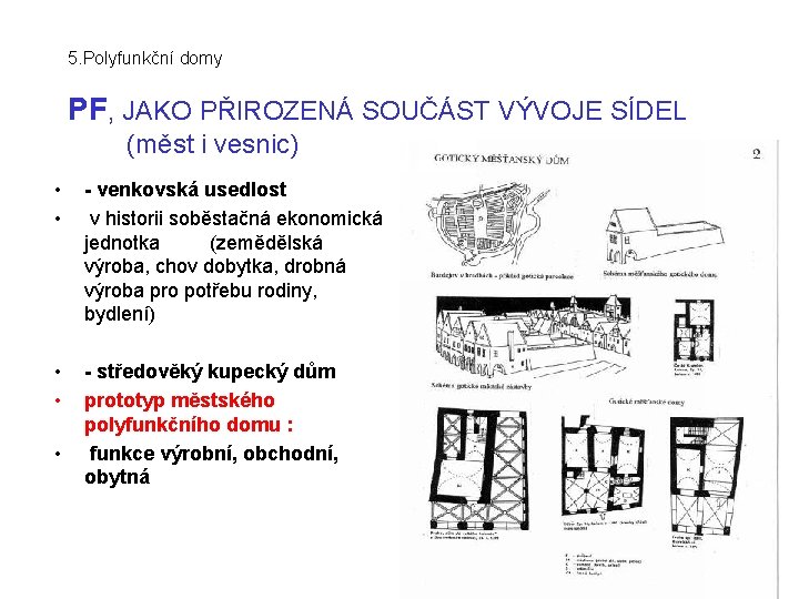 5. Polyfunkční domy PF, JAKO PŘIROZENÁ SOUČÁST VÝVOJE SÍDEL (měst i vesnic) • •