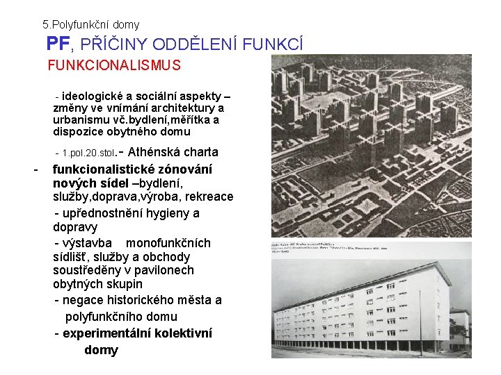 5. Polyfunkční domy PF, PŘÍČINY ODDĚLENÍ FUNKCÍ FUNKCIONALISMUS - ideologické a sociální aspekty –