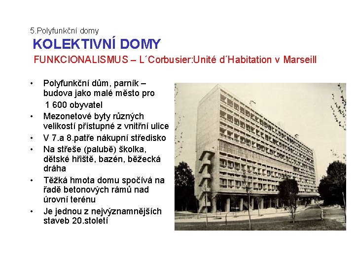 5. Polyfunkční domy KOLEKTIVNÍ DOMY FUNKCIONALISMUS – L´Corbusier: Unité d´Habitation v Marseill • Polyfunkční