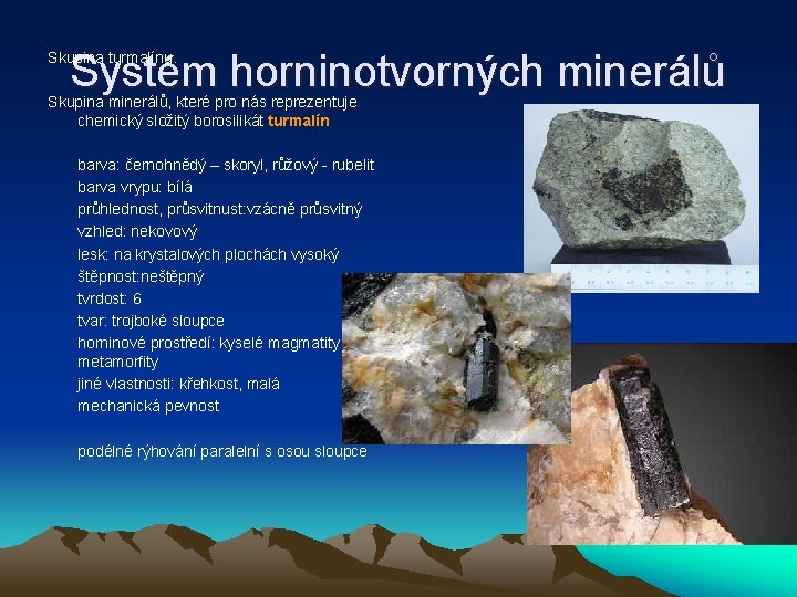 Systém horninotvorných minerálů Skupina turmalínu. Skupina minerálů, které pro nás reprezentuje chemický složitý borosilikát