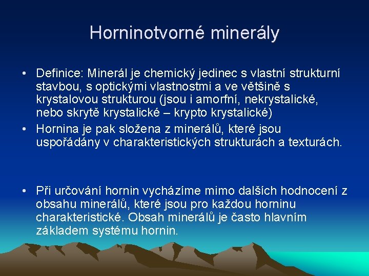 Horninotvorné minerály • Definice: Minerál je chemický jedinec s vlastní strukturní stavbou, s optickými