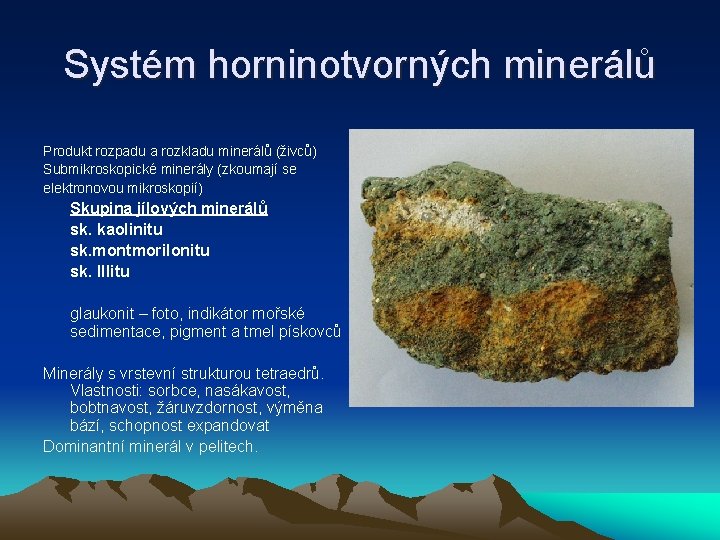 Systém horninotvorných minerálů Produkt rozpadu a rozkladu minerálů (živců) Submikroskopické minerály (zkoumají se elektronovou