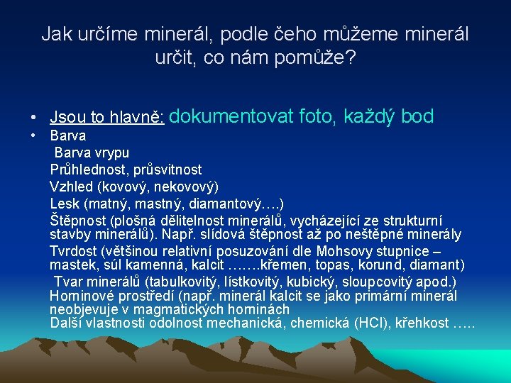 Jak určíme minerál, podle čeho můžeme minerál určit, co nám pomůže? • Jsou to