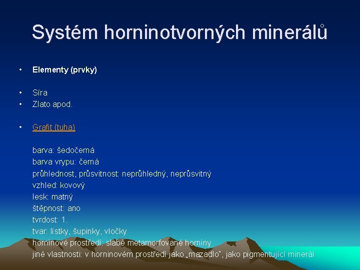 Systém horninotvorných minerálů • Elementy (prvky) • • Síra Zlato apod. • Grafit (tuha)