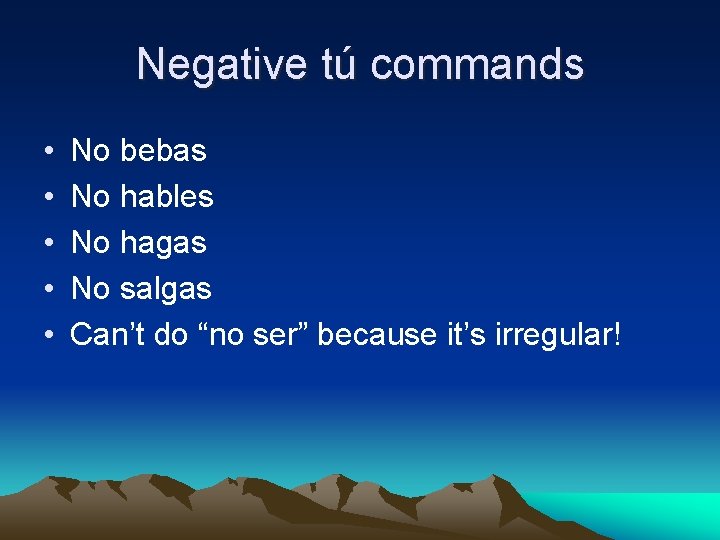 Negative tú commands • • • No bebas No hables No hagas No salgas