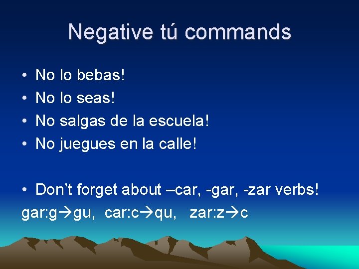 Negative tú commands • • No lo bebas! No lo seas! No salgas de