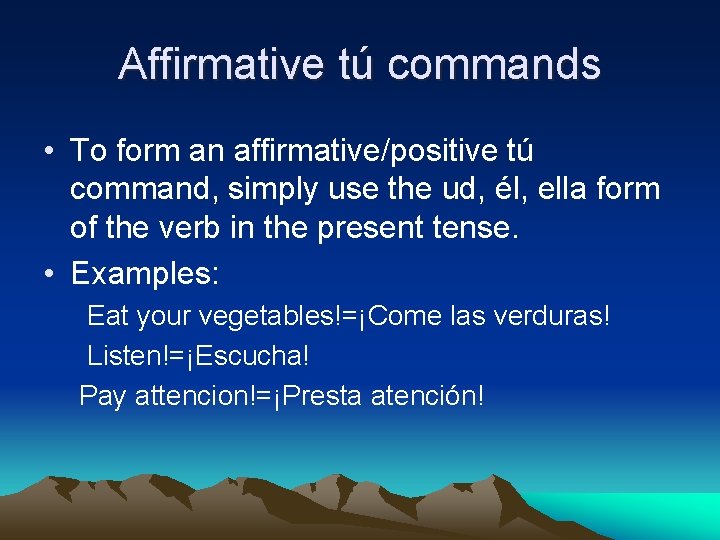 Affirmative tú commands • To form an affirmative/positive tú command, simply use the ud,