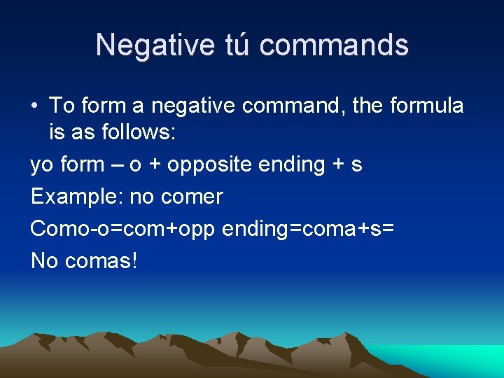 Negative tú commands • To form a negative command, the formula is as follows: