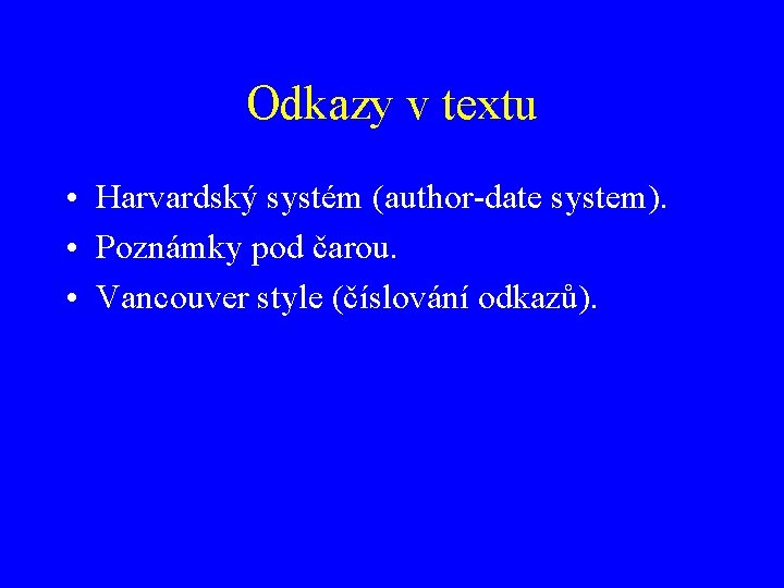 Odkazy v textu • Harvardský systém (author-date system). • Poznámky pod čarou. • Vancouver