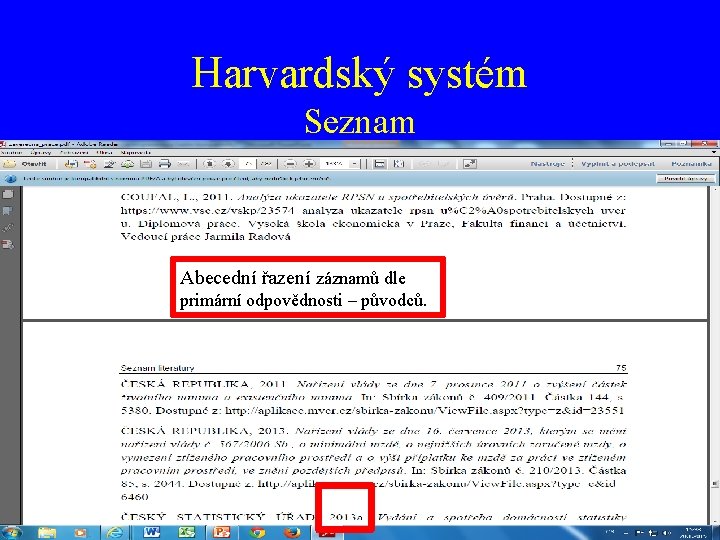 Harvardský systém Seznam Abecední řazení záznamů dle primární odpovědnosti – původců. 