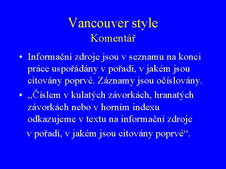 Vancouver style Komentář • Informační zdroje jsou v seznamu na konci práce uspořádány v