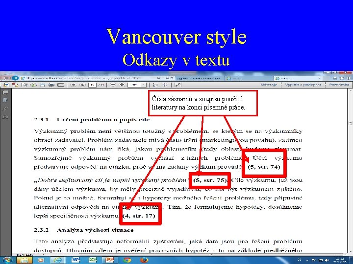 Vancouver style Odkazy v textu Čísla záznamů v soupisu použité literatury na konci písemné