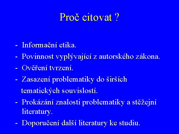 Proč citovat ? - Informační etika. - Povinnost vyplývající z autorského zákona. - Ověření