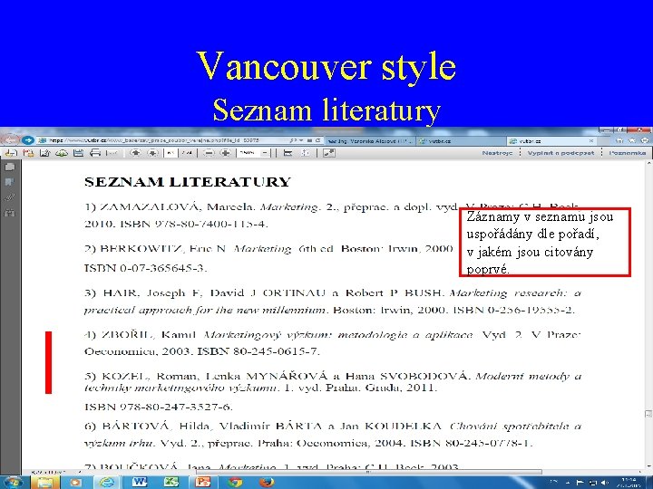 Vancouver style Seznam literatury Záznamy v seznamu jsou uspořádány dle pořadí, v jakém jsou