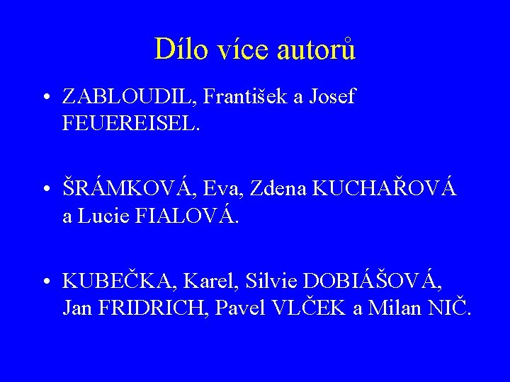 Dílo více autorů • ZABLOUDIL, František a Josef FEUEREISEL. • ŠRÁMKOVÁ, Eva, Zdena KUCHAŘOVÁ