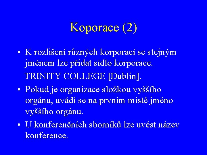 Koporace (2) • K rozlišení různých korporací se stejným jménem lze přidat sídlo korporace.