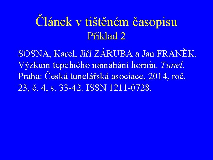 Článek v tištěném časopisu Příklad 2 SOSNA, Karel, Jiří ZÁRUBA a Jan FRANĚK. Výzkum