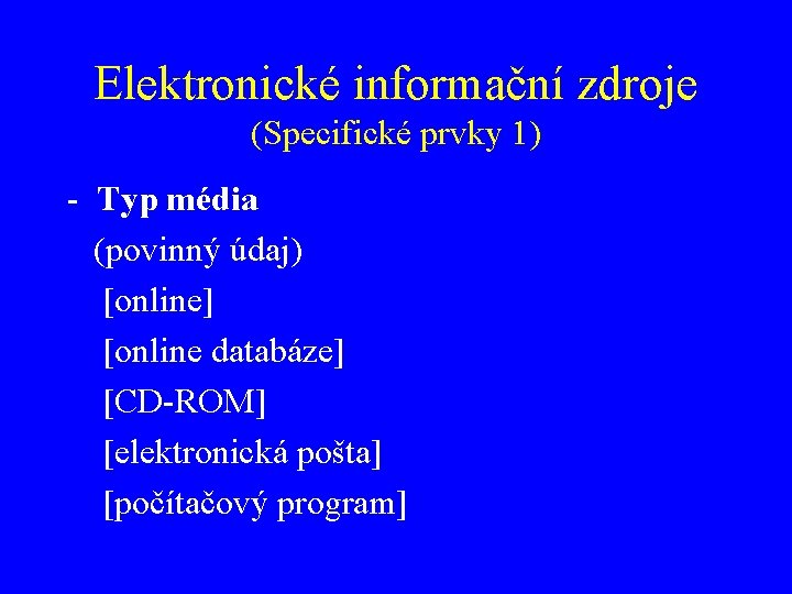 Elektronické informační zdroje (Specifické prvky 1) - Typ média (povinný údaj) [online] [online databáze]
