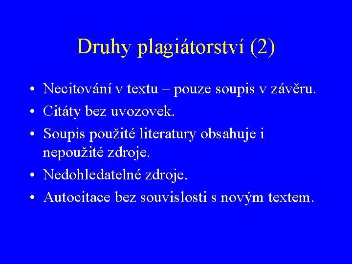 Druhy plagiátorství (2) • Necitování v textu – pouze soupis v závěru. • Citáty