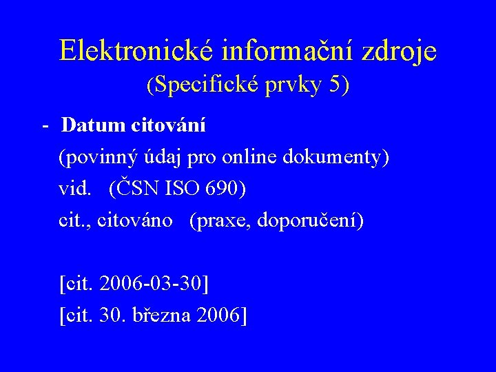 Elektronické informační zdroje (Specifické prvky 5) - Datum citování (povinný údaj pro online dokumenty)