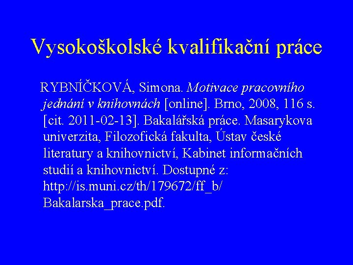 Vysokoškolské kvalifikační práce RYBNÍČKOVÁ, Simona. Motivace pracovního jednání v knihovnách [online]. Brno, 2008, 116