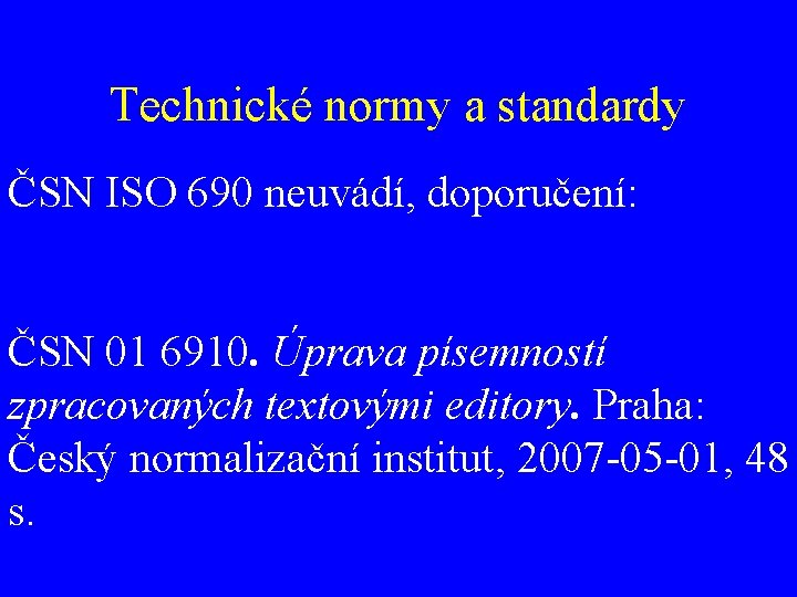 Technické normy a standardy ČSN ISO 690 neuvádí, doporučení: ČSN 01 6910. Úprava písemností