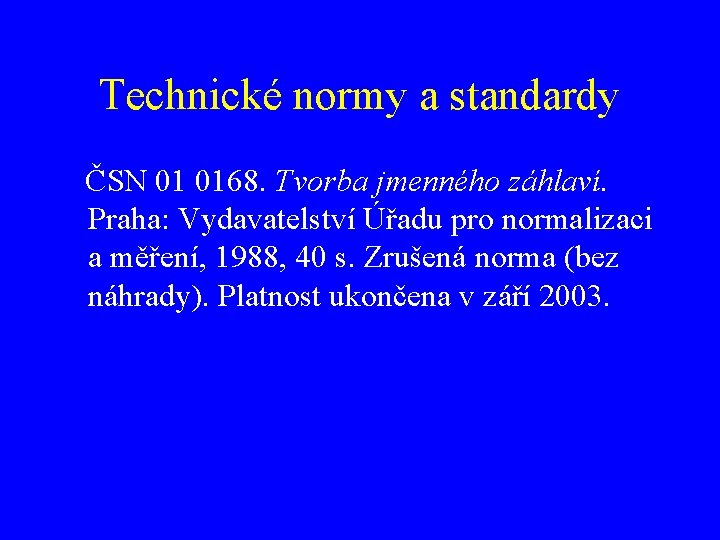 Technické normy a standardy ČSN 01 0168. Tvorba jmenného záhlaví. Praha: Vydavatelství Úřadu pro
