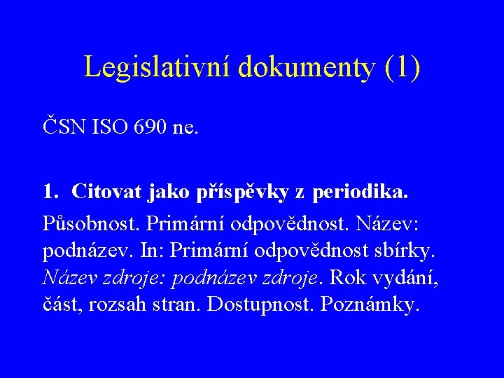 Legislativní dokumenty (1) ČSN ISO 690 ne. 1. Citovat jako příspěvky z periodika. Působnost.