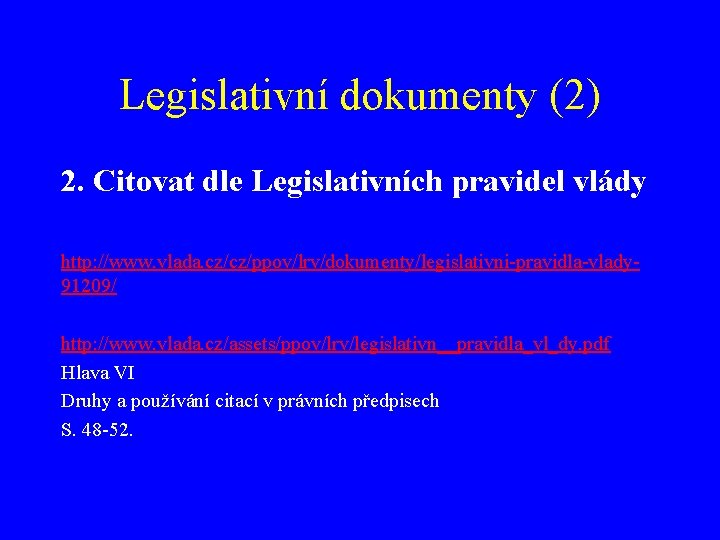 Legislativní dokumenty (2) 2. Citovat dle Legislativních pravidel vlády http: //www. vlada. cz/cz/ppov/lrv/dokumenty/legislativni-pravidla-vlady 91209/