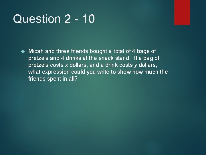 Question 2 - 10 Micah and three friends bought a total of 4 bags