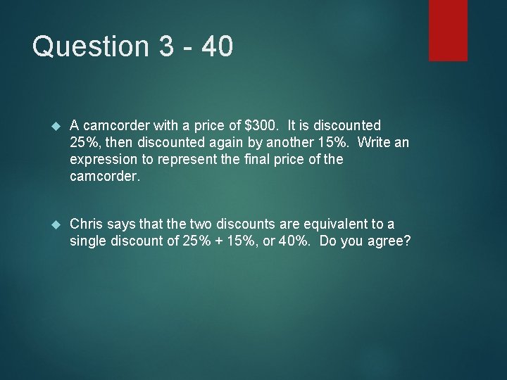 Question 3 - 40 A camcorder with a price of $300. It is discounted