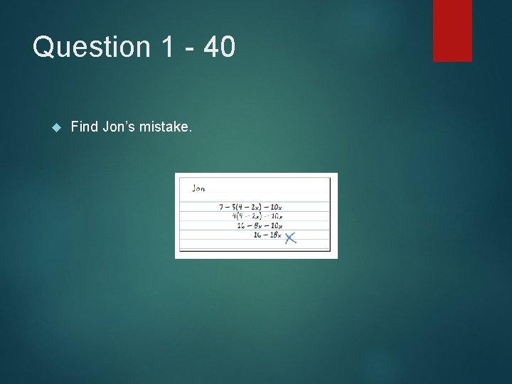 Question 1 - 40 Find Jon’s mistake. 