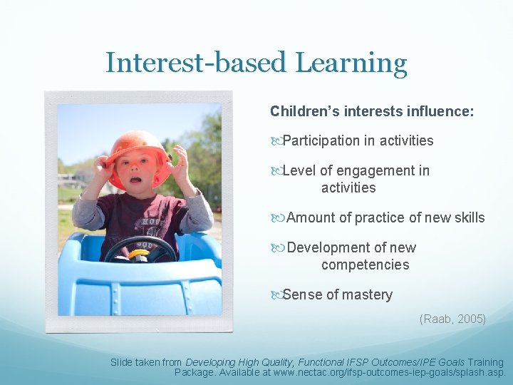 Interest-based Learning Children’s interests influence: Participation in activities Level of engagement in activities Amount