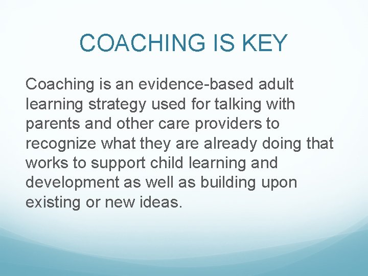 COACHING IS KEY Coaching is an evidence-based adult learning strategy used for talking with