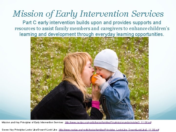 Mission of Early Intervention Services Part C early intervention builds upon and provides supports