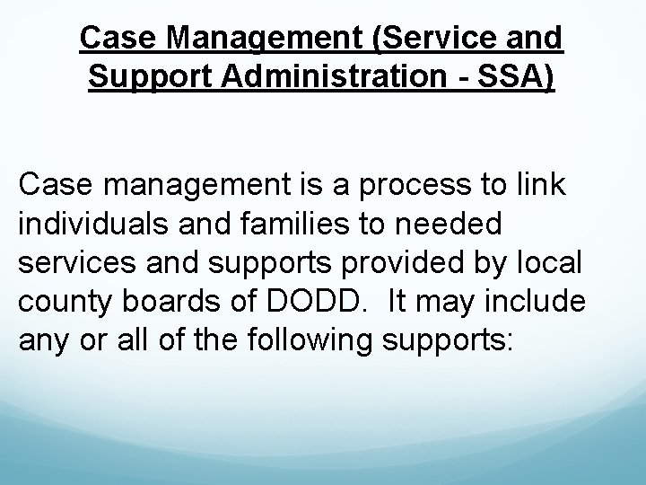 Case Management (Service and Support Administration - SSA) Case management is a process to