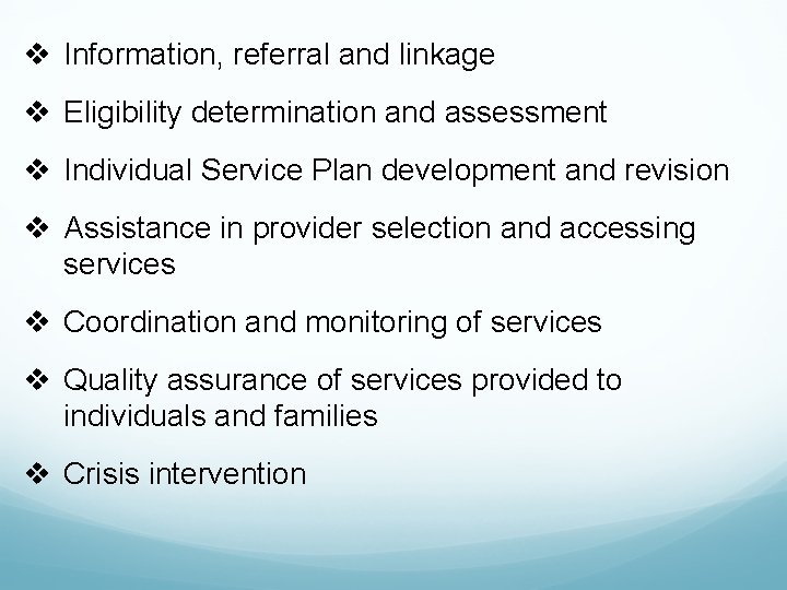 v Information, referral and linkage v Eligibility determination and assessment v Individual Service Plan